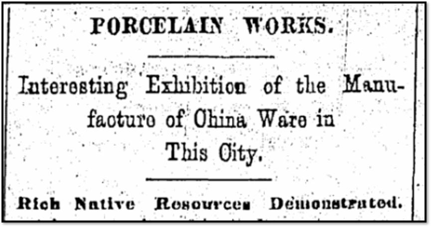 Historical newspaper headline for "Porcelain Works". The text reads "Interesting Exhibition of the Manufacture of China Ware in this City. Rich Native Resources Demonstrated."